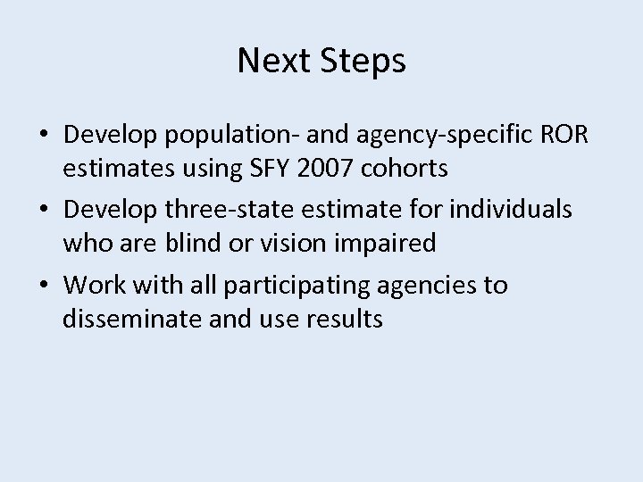 Next Steps • Develop population- and agency-specific ROR estimates using SFY 2007 cohorts •