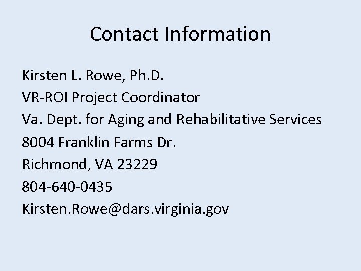 Contact Information Kirsten L. Rowe, Ph. D. VR-ROI Project Coordinator Va. Dept. for Aging