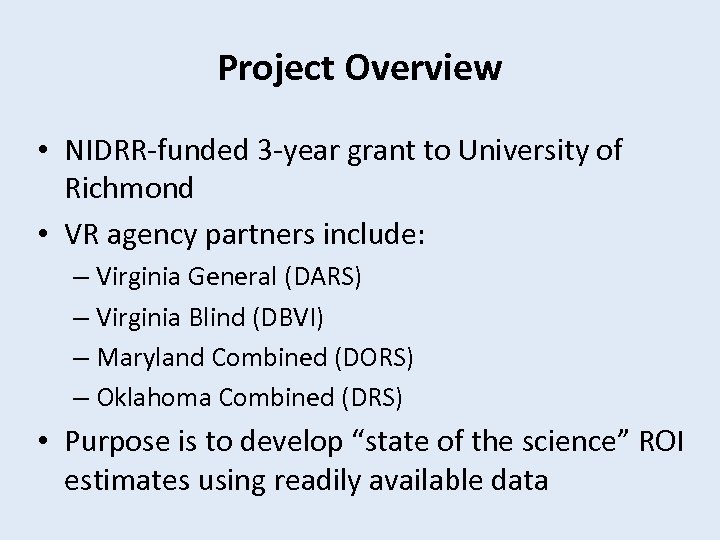 Project Overview • NIDRR-funded 3 -year grant to University of Richmond • VR agency