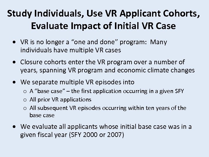 Study Individuals, Use VR Applicant Cohorts, Evaluate Impact of Initial VR Case VR is
