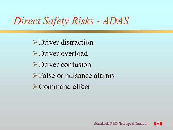 Direct Safety Risks - ADAS Ø Driver distraction Ø Driver overload Ø Driver confusion
