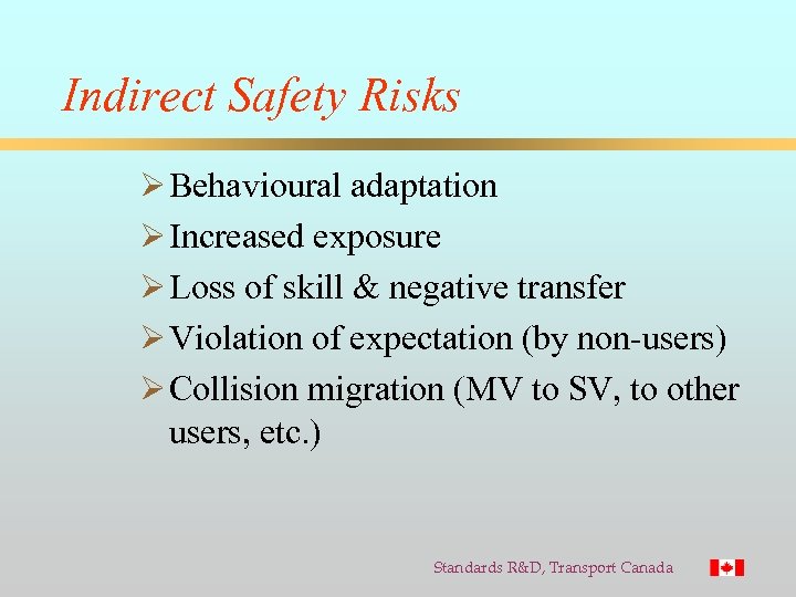 Indirect Safety Risks Ø Behavioural adaptation Ø Increased exposure Ø Loss of skill &