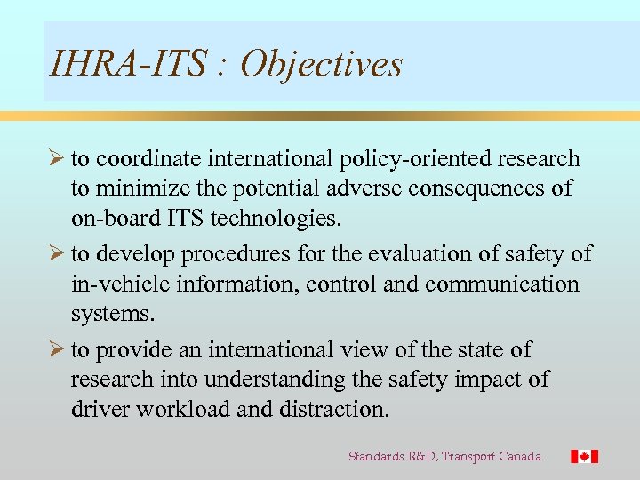 IHRA-ITS : Objectives Ø to coordinate international policy-oriented research to minimize the potential adverse