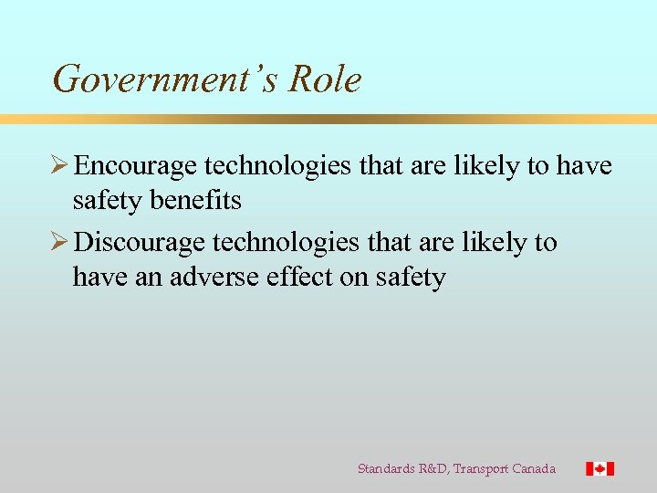 Government’s Role Ø Encourage technologies that are likely to have safety benefits Ø Discourage