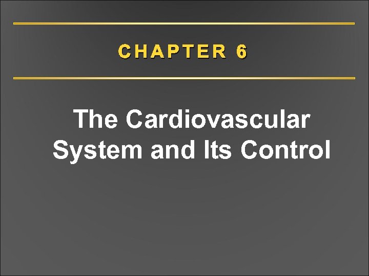 CHAPTER 6 The Cardiovascular System and Its Control 