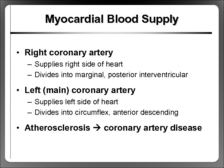 Myocardial Blood Supply • Right coronary artery – Supplies right side of heart –