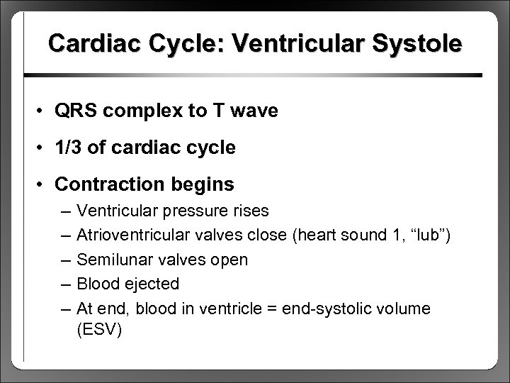 Cardiac Cycle: Ventricular Systole • QRS complex to T wave • 1/3 of cardiac