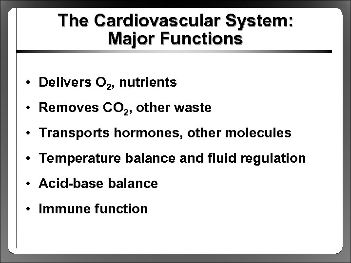 The Cardiovascular System: Major Functions • Delivers O 2, nutrients • Removes CO 2,