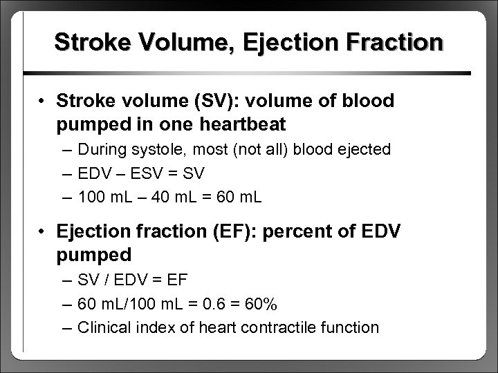 Stroke Volume, Ejection Fraction • Stroke volume (SV): volume of blood pumped in one