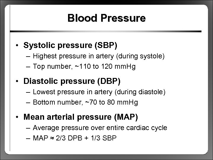 Blood Pressure • Systolic pressure (SBP) – Highest pressure in artery (during systole) –