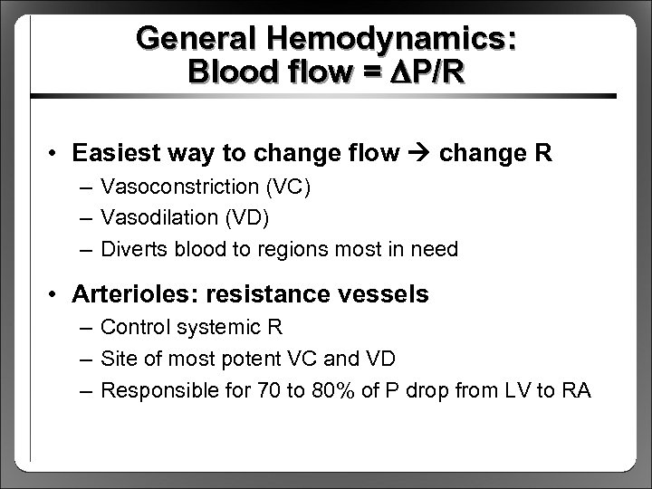 General Hemodynamics: Blood flow = DP/R • Easiest way to change flow change R