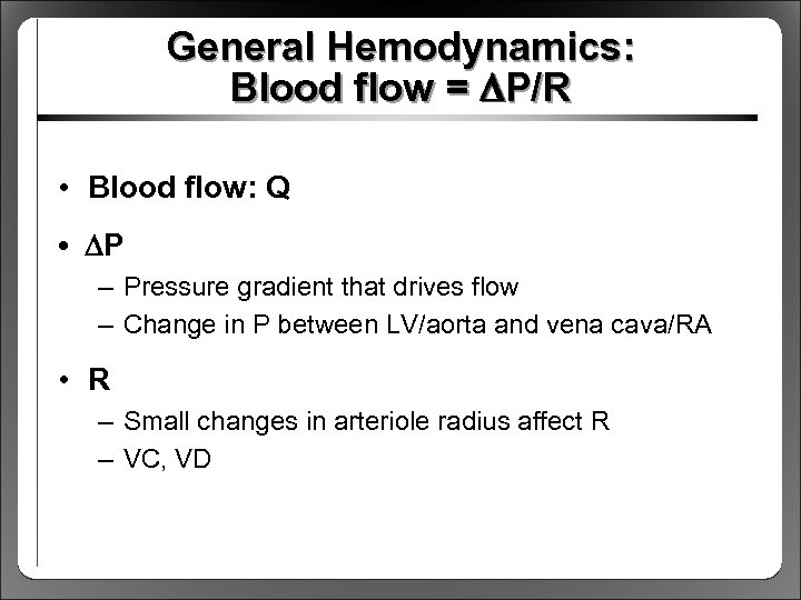 General Hemodynamics: Blood flow = DP/R • Blood flow: Q • DP – Pressure