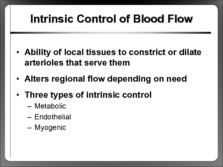 Intrinsic Control of Blood Flow • Ability of local tissues to constrict or dilate