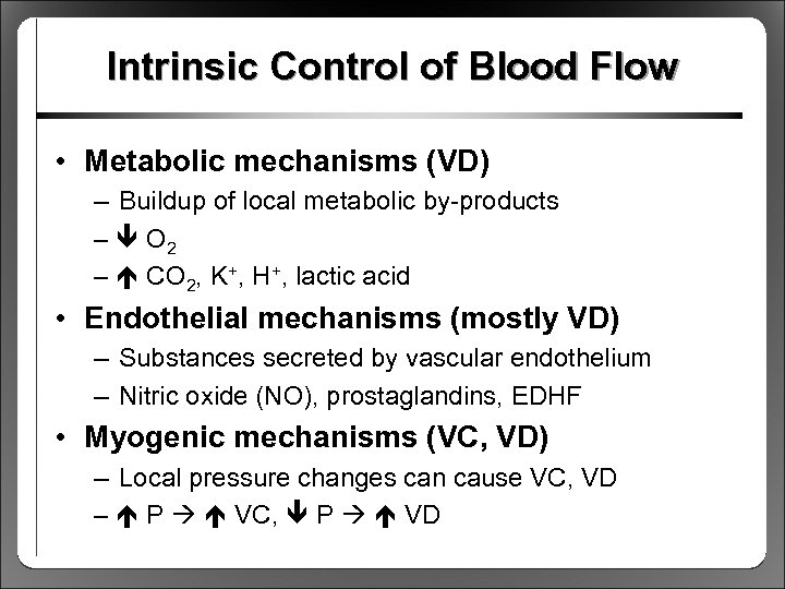 Intrinsic Control of Blood Flow • Metabolic mechanisms (VD) – Buildup of local metabolic