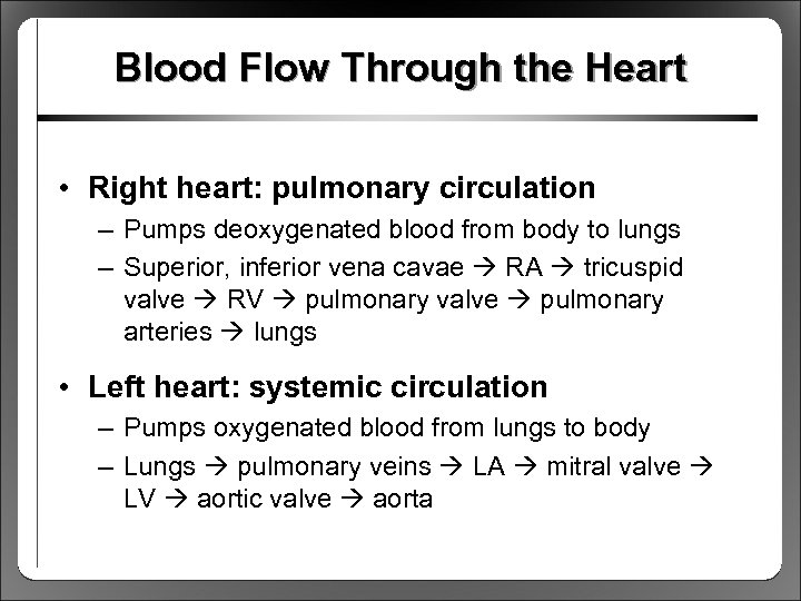 Blood Flow Through the Heart • Right heart: pulmonary circulation – Pumps deoxygenated blood