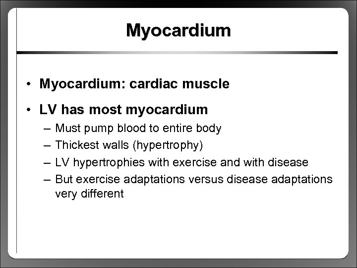 Myocardium • Myocardium: cardiac muscle • LV has most myocardium – – Must pump