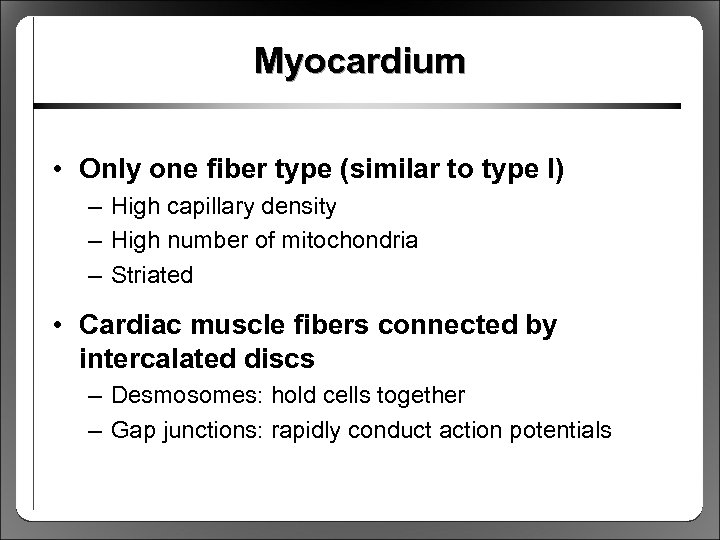 Myocardium • Only one fiber type (similar to type I) – High capillary density