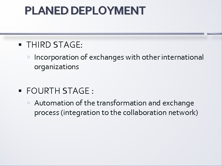 PLANED DEPLOYMENT THIRD STAGE: Incorporation of exchanges with other international organizations FOURTH STAGE :