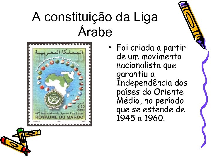 A constituição da Liga Árabe • Foi criada a partir de um movimento nacionalista