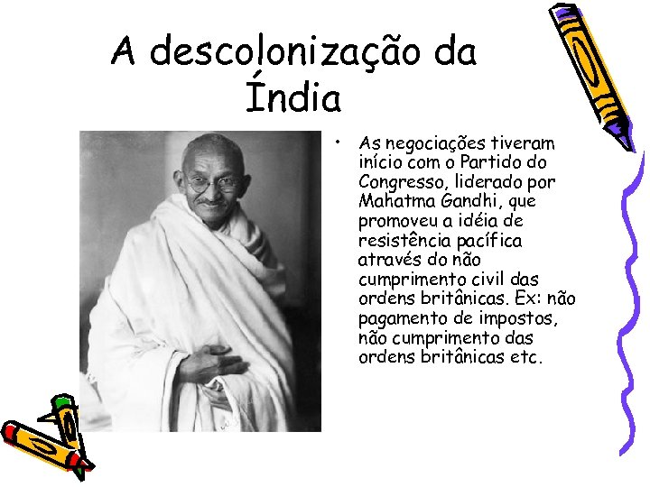 A descolonização da Índia • As negociações tiveram início com o Partido do Congresso,
