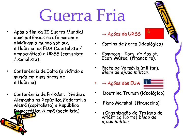 Guerra Fria • • • Após o fim da II Guerra Mundial duas potências