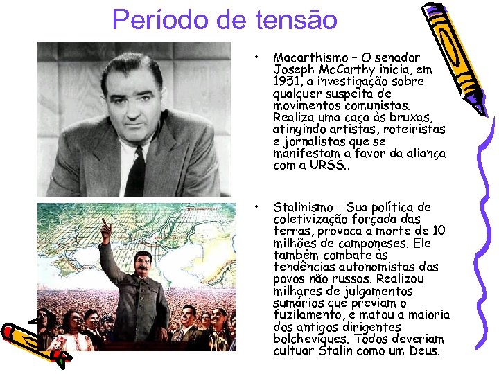Período de tensão • Macarthismo – O senador Joseph Mc. Carthy inicia, em 1951,