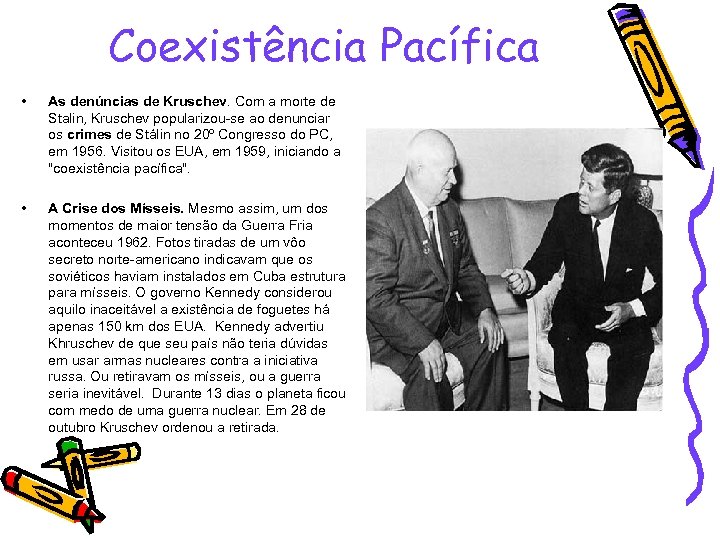 Coexistência Pacífica • As denúncias de Kruschev. Com a morte de Stalin, Kruschev popularizou-se
