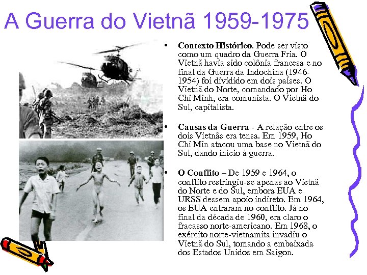 A Guerra do Vietnã 1959 -1975 • Contexto Histórico. Pode ser visto como um