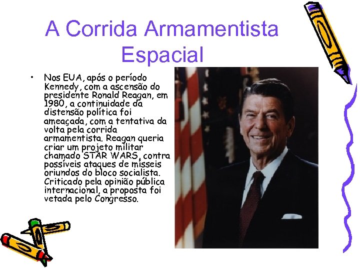A Corrida Armamentista Espacial • Nos EUA, após o período Kennedy, com a ascensão
