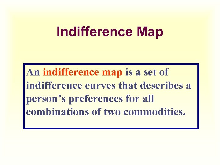Indifference Map An indifference map is a set of indifference curves that describes a