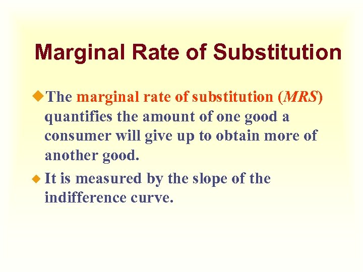 Marginal Rate of Substitution ¿The marginal rate of substitution (MRS) quantifies the amount of