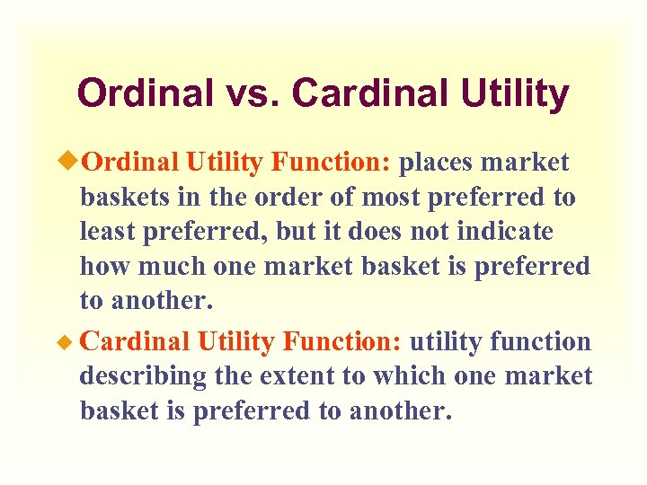 Ordinal vs. Cardinal Utility ¿Ordinal Utility Function: places market baskets in the order of