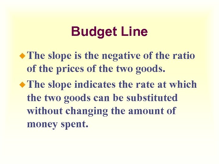 Budget Line ¿ The slope is the negative of the ratio of the prices