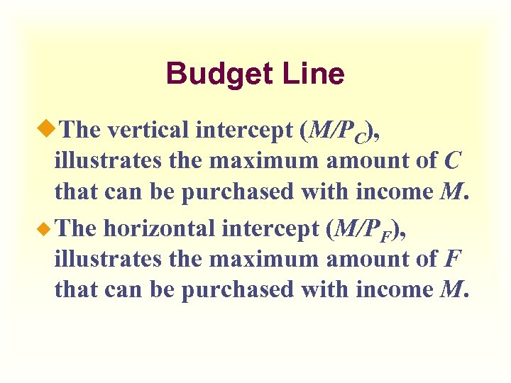 Budget Line ¿The vertical intercept (M/PC), illustrates the maximum amount of C that can