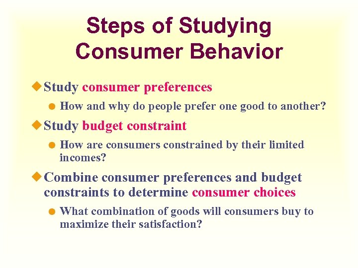 Steps of Studying Consumer Behavior ¿ Study consumer preferences How and why do people