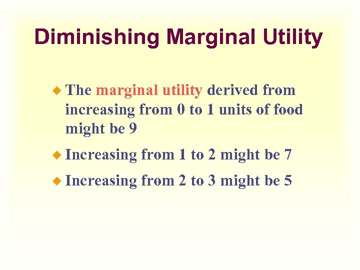 Diminishing Marginal Utility ¿ The marginal utility derived from increasing from 0 to 1