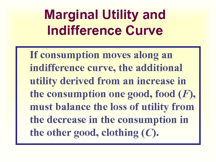 Marginal Utility and Indifference Curve If consumption moves along an indifference curve, the additional