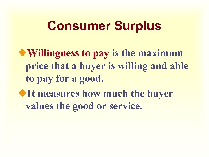 Consumer Surplus ¿Willingness to pay is the maximum price that a buyer is willing