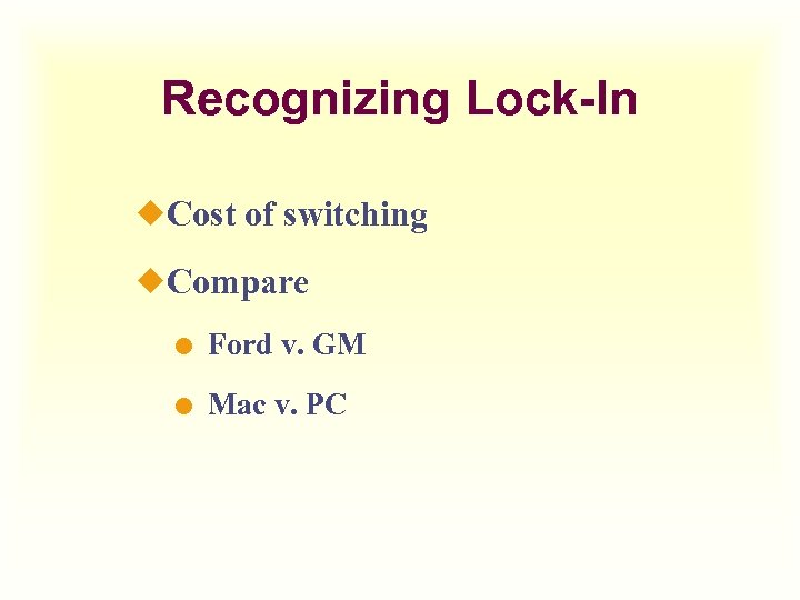 Recognizing Lock-In ¿Cost of switching ¿Compare Ford v. GM Mac v. PC 