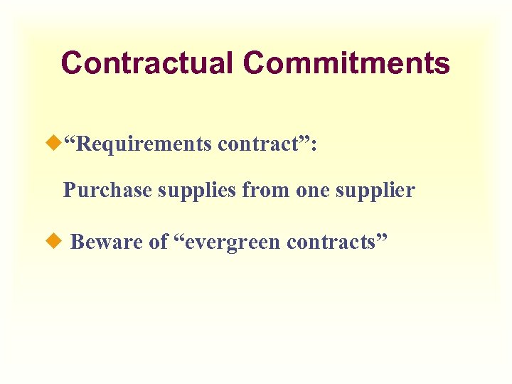 Contractual Commitments ¿“Requirements contract”: Purchase supplies from one supplier ¿ Beware of “evergreen contracts”