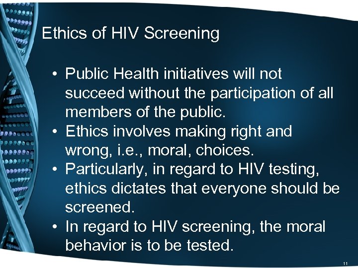 Ethics of HIV Screening • Public Health initiatives will not succeed without the participation