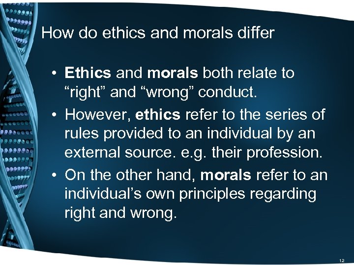 How do ethics and morals differ • Ethics and morals both relate to “right”