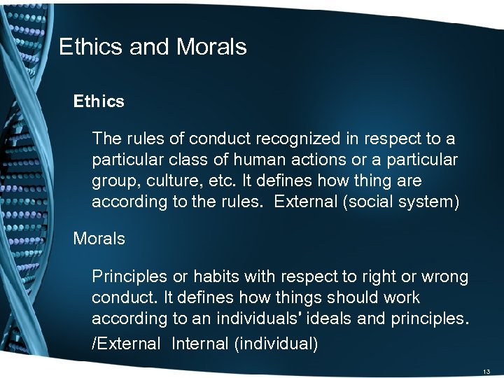 Ethics and Morals Ethics The rules of conduct recognized in respect to a particular