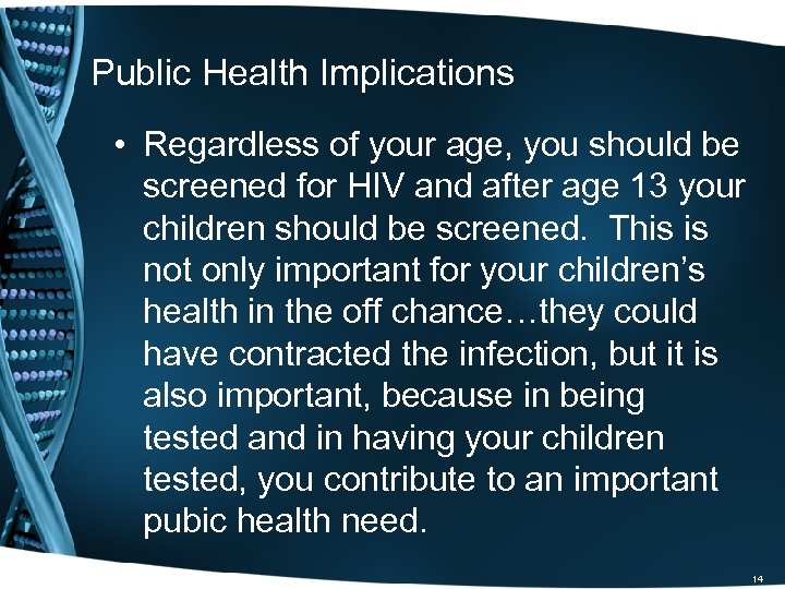 Public Health Implications • Regardless of your age, you should be screened for HIV