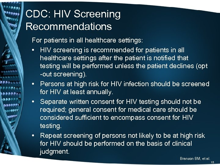 CDC: HIV Screening Recommendations For patients in all healthcare settings: • HIV screening is