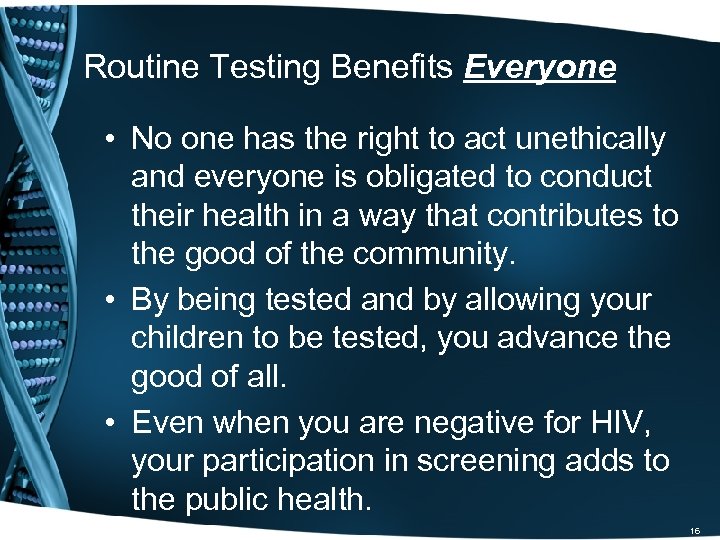 Routine Testing Benefits Everyone • No one has the right to act unethically and