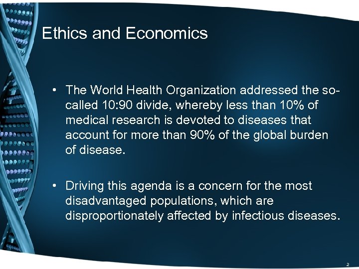 Ethics and Economics • The World Health Organization addressed the socalled 10: 90 divide,