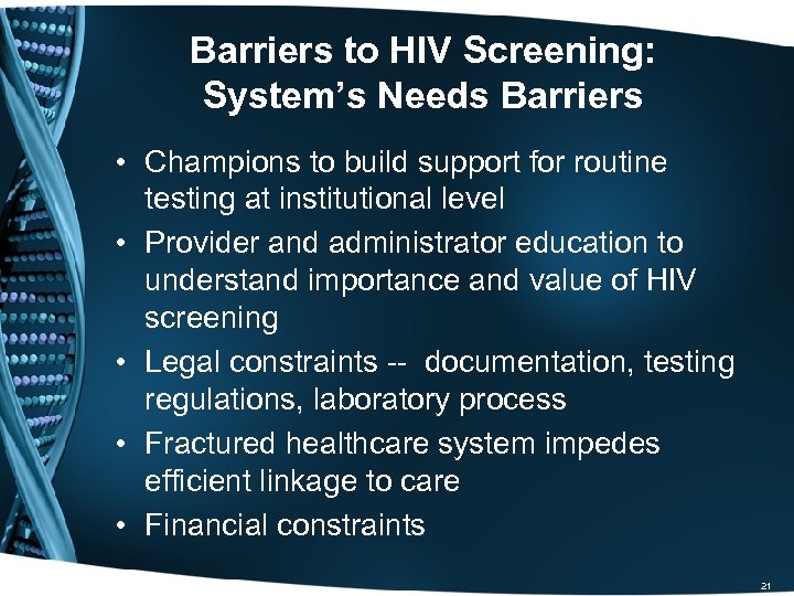 Barriers to HIV Screening: System’s Needs Barriers • Champions to build support for routine