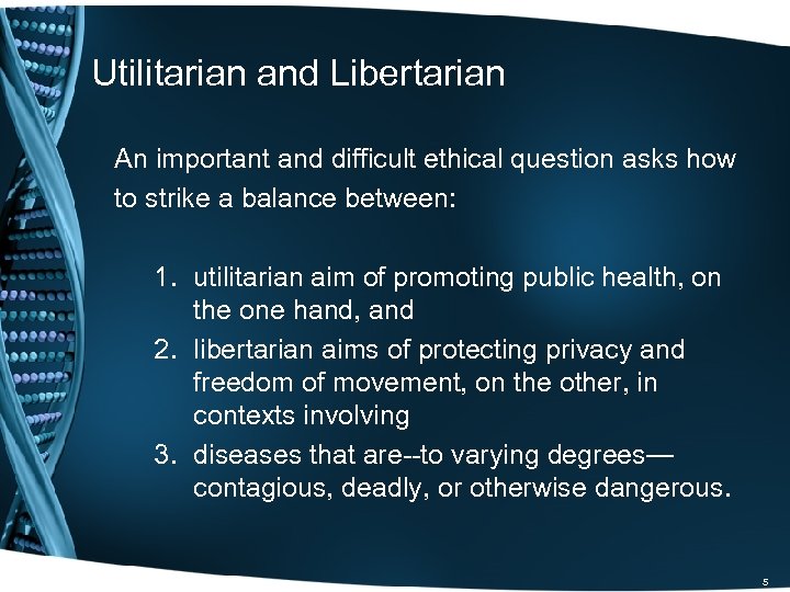 Utilitarian and Libertarian An important and difficult ethical question asks how to strike a