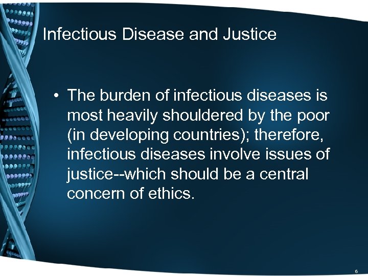 Infectious Disease and Justice • The burden of infectious diseases is most heavily shouldered